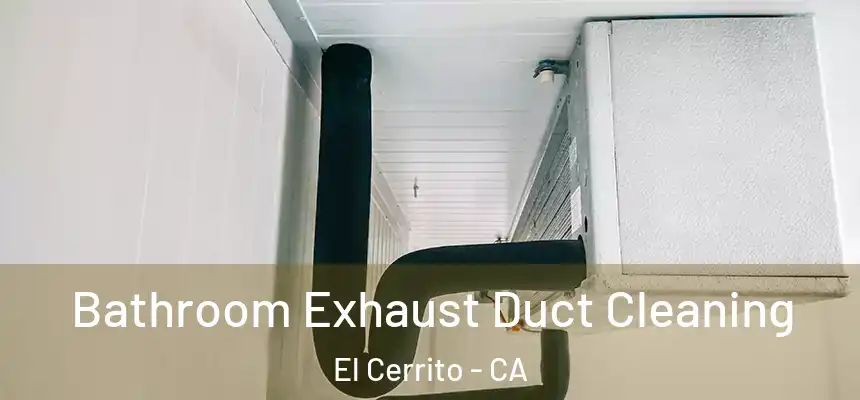 Bathroom Exhaust Duct Cleaning El Cerrito - CA