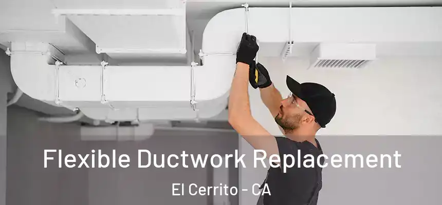Flexible Ductwork Replacement El Cerrito - CA