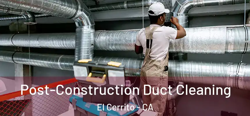 Post-Construction Duct Cleaning El Cerrito - CA
