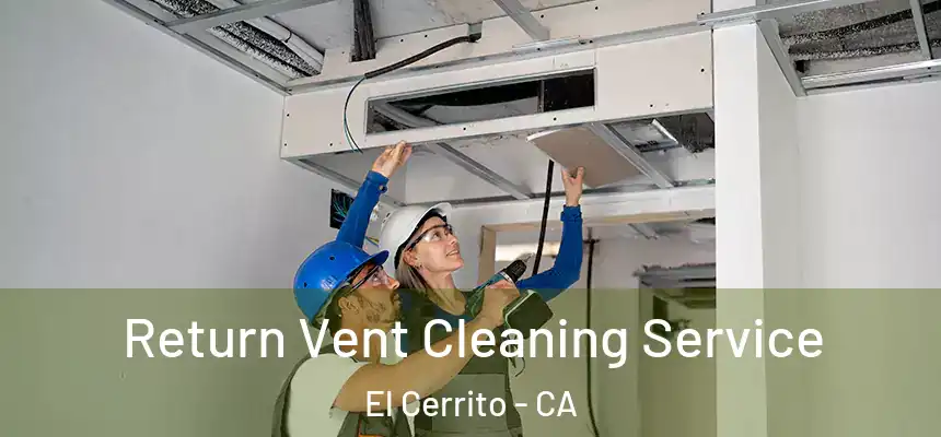 Return Vent Cleaning Service El Cerrito - CA